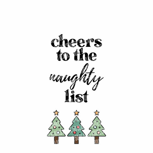 "Cheers to the naughty list" with 3 holiday trees underneath, decorative text
